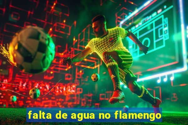 falta de agua no flamengo